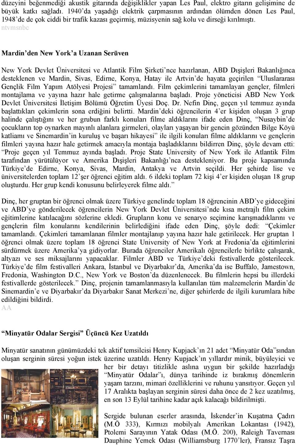 ntvmsnbc Mardin den New York a Uzanan Serüven New York Devlet Üniversitesi ve Atlantik Film Şirketi nce hazırlanan, ABD Dışişleri Bakanlığınca desteklenen ve Mardin, Sivas, Edirne, Konya, Hatay ile