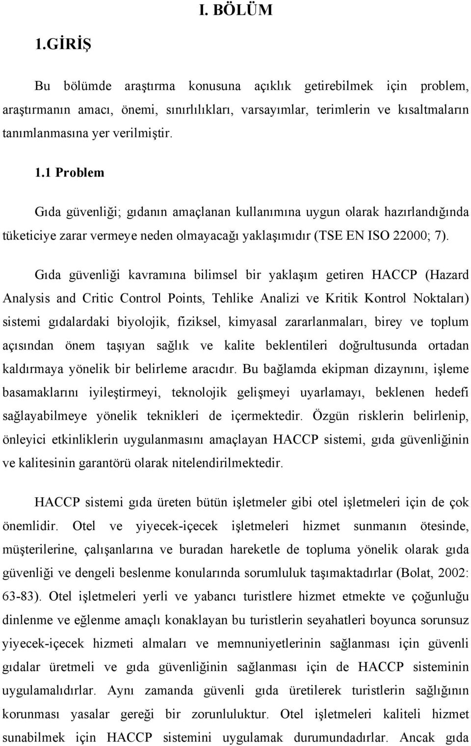 zararlanmaları, birey ve toplum açısından önem taşıyan sağlık ve kalite beklentileri doğrultusunda ortadan kaldırmaya yönelik bir belirleme aracıdır.