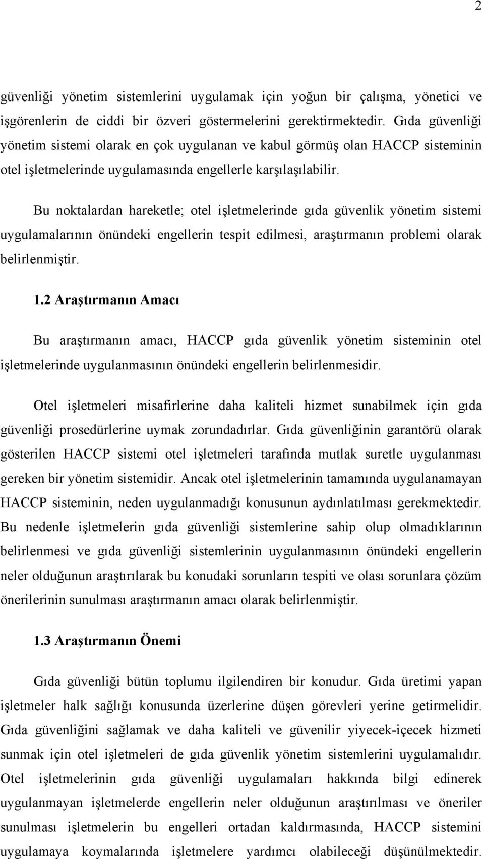 Bu noktalardan hareketle; otel işletmelerinde gıda güvenlik yönetim sistemi uygulamalarının önündeki engellerin tespit edilmesi, araştırmanın problemi olarak belirlenmiştir. 1.