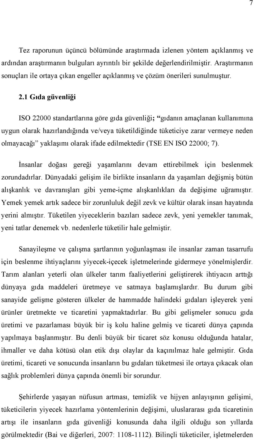 1 Gıda güvenliği ISO 22000 standartlarına göre gıda güvenliği; gıdanın amaçlanan kullanımına uygun olarak hazırlandığında ve/veya tüketildiğinde tüketiciye zarar vermeye neden olmayacağı yaklaşımı