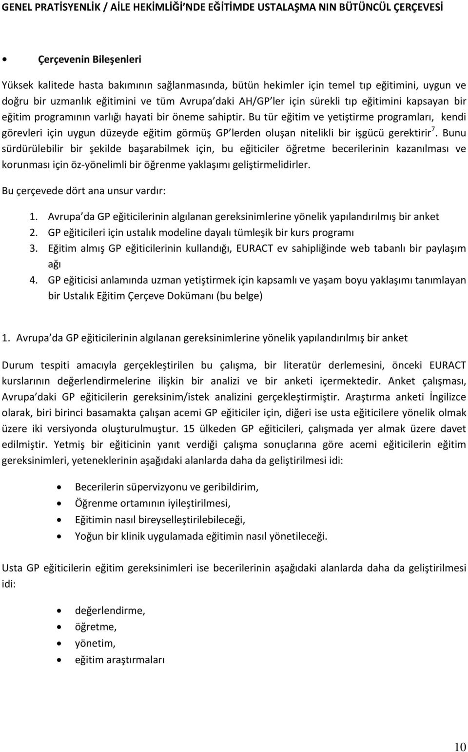 Bu tür eğitim ve yetiştirme programları, kendi görevleri için uygun düzeyde eğitim görmüş GP lerden oluşan nitelikli bir işgücü gerektirir 7.