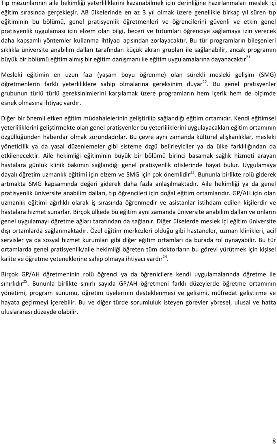 olan bilgi, beceri ve tutumları öğrenciye sağlamaya izin verecek daha kapsamlı yöntemler kullanma ihtiyacı açısından zorlayacaktır.