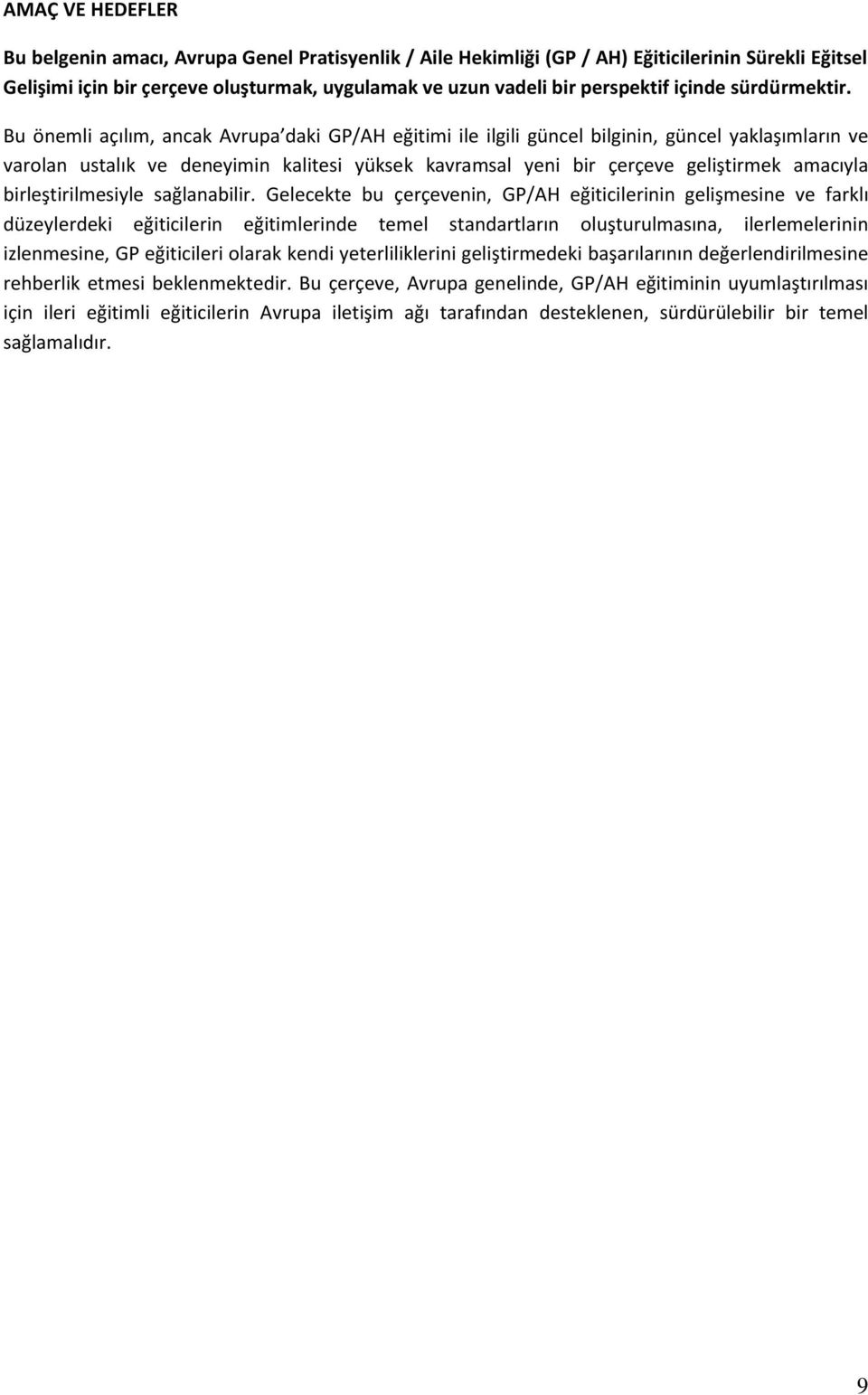 Bu önemli açılım, ancak Avrupa daki GP/AH eğitimi ile ilgili güncel bilginin, güncel yaklaşımların ve varolan ustalık ve deneyimin kalitesi yüksek kavramsal yeni bir çerçeve geliştirmek amacıyla