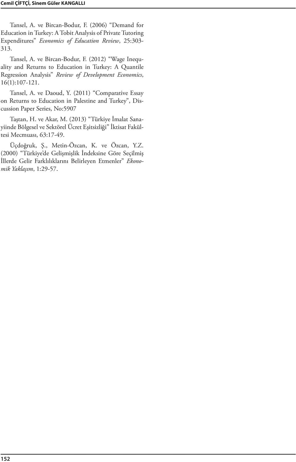 (2011) Comparative Essay on Returns to Education in Palestine and Turkey, Discussion Paper Series, No:5907 Taştan, H. ve Akar, M.