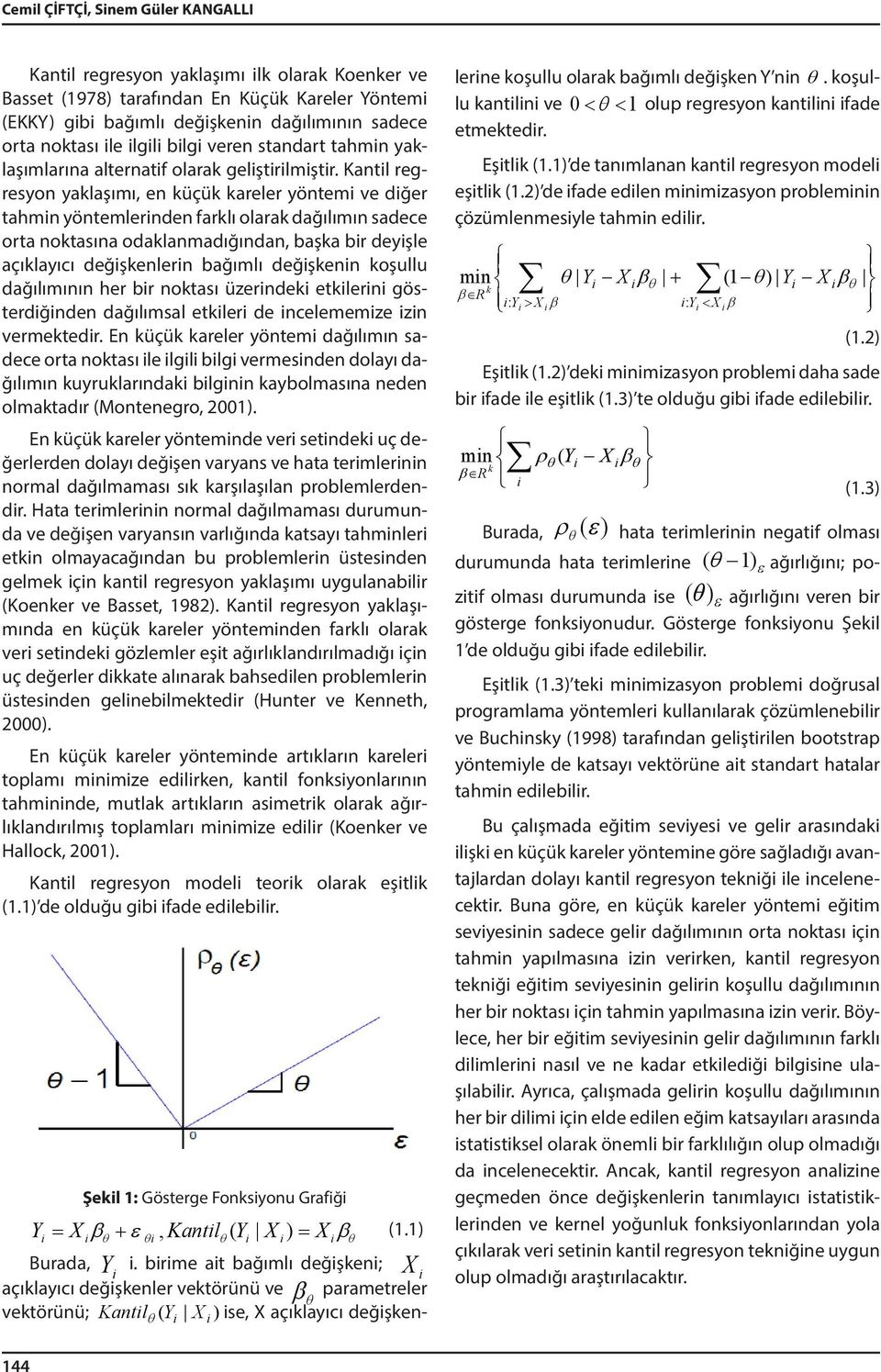 Kantil regresyon yaklaşımı, en küçük kareler yöntemi ve diğer tahmin yöntemlerinden farklı olarak dağılımın sadece orta noktasına odaklanmadığından, başka bir deyişle açıklayıcı değişkenlerin bağımlı