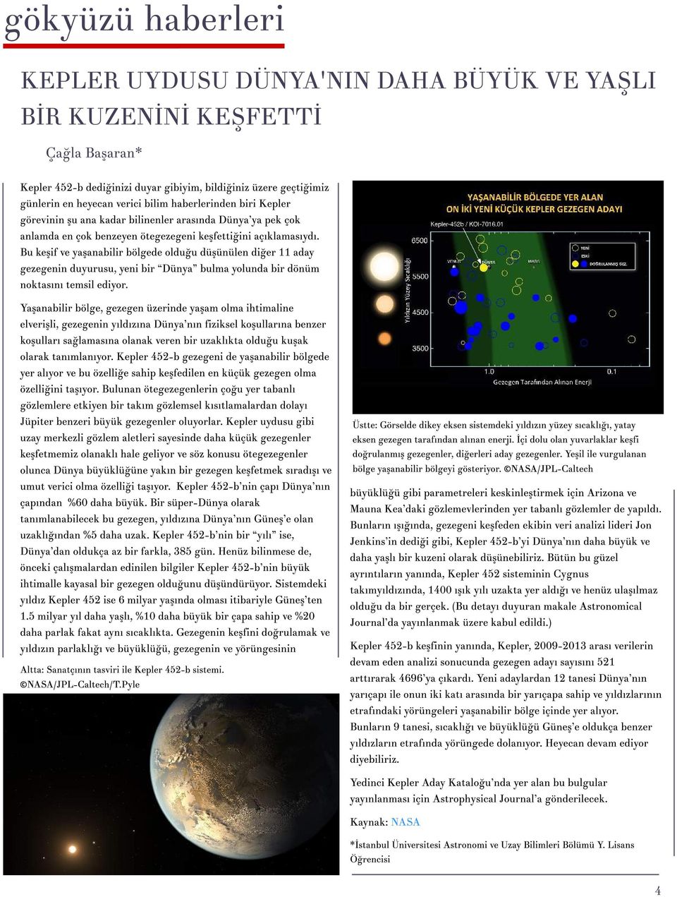 if ve ya?anabilir bölgede oldu?u dü?ünülen di?er 11 aday gezegenin duyurusu, yeni bir?dünya? bulma yolunda bir dönüm noktas?n?temsil ediyor. Ya?anabilir bölge, gezegen üzerinde ya?