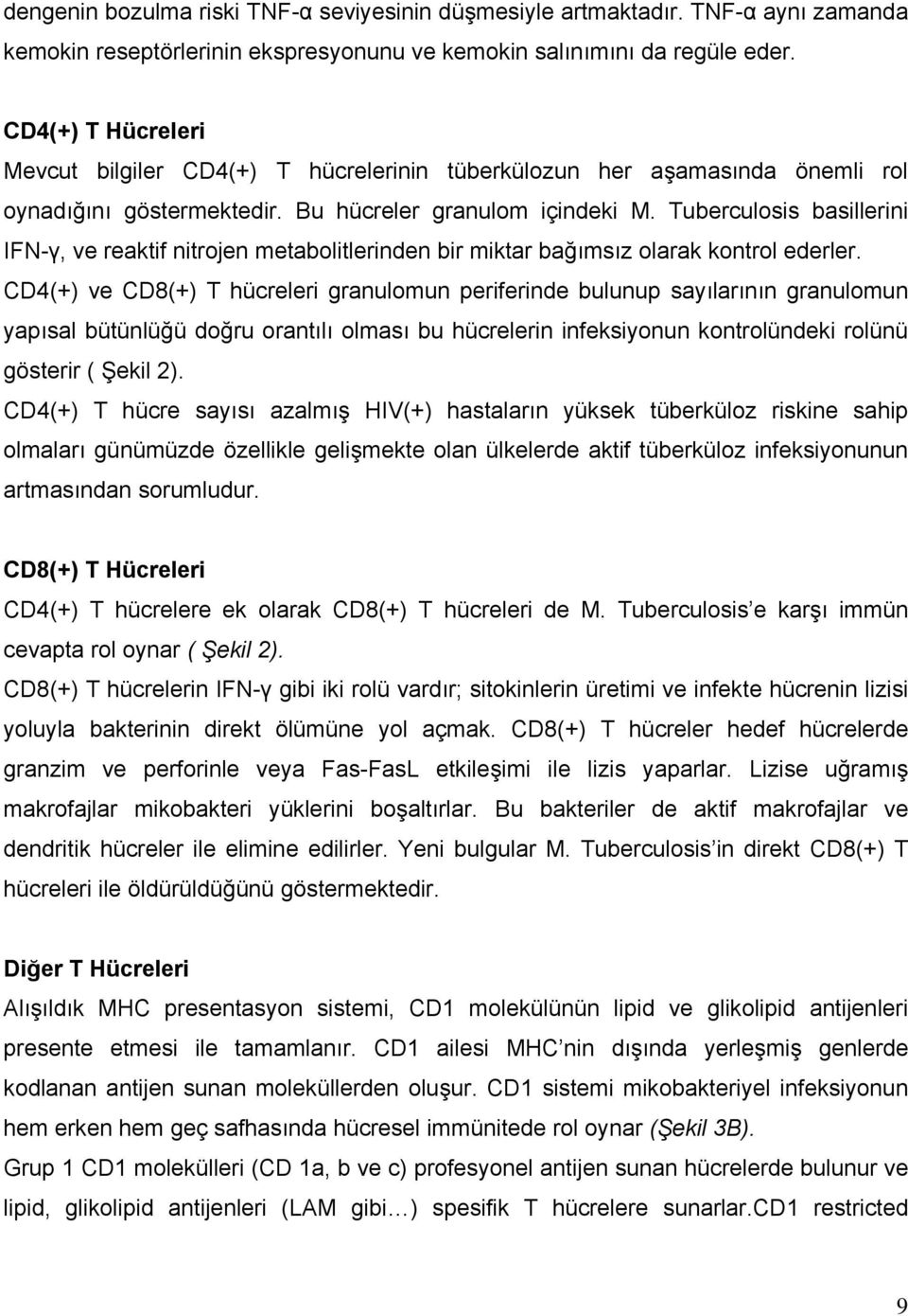 Tuberculosis basillerini IFN-γ, ve reaktif nitrojen metabolitlerinden bir miktar bağımsız olarak kontrol ederler.