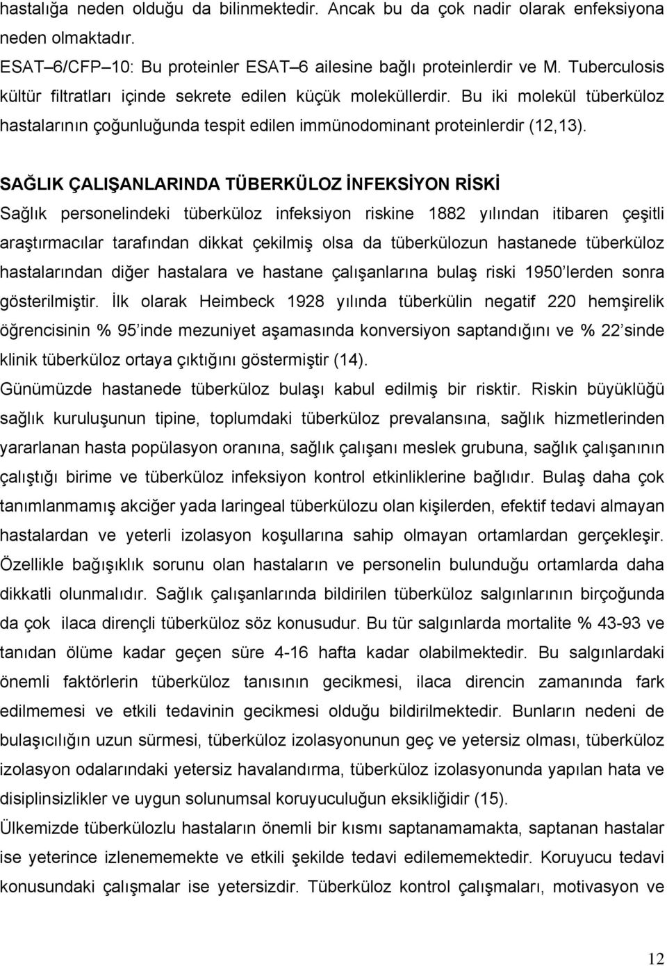 SAĞLIK ÇALIŞANLARINDA TÜBERKÜLOZ İNFEKSİYON RİSKİ Sağlık personelindeki tüberküloz infeksiyon riskine 1882 yılından itibaren çeşitli araştırmacılar tarafından dikkat çekilmiş olsa da tüberkülozun