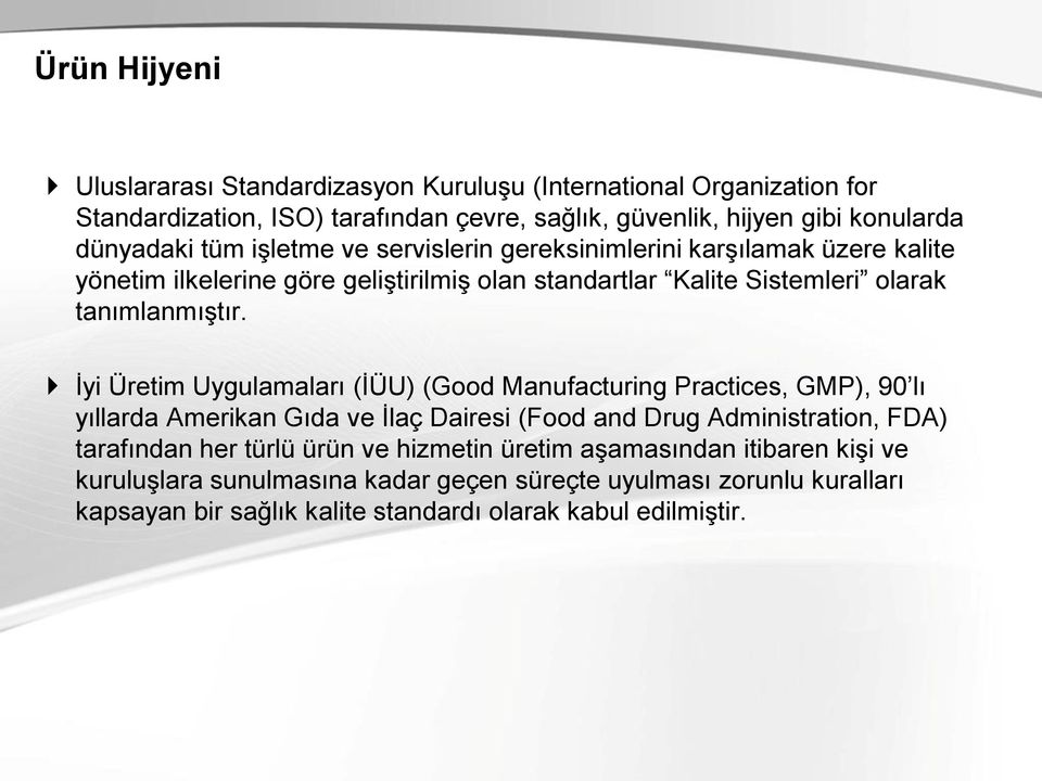 İyi Üretim Uygulamaları (İÜU) (Good Manufacturing Practices, GMP), 90 lı yıllarda Amerikan Gıda ve İlaç Dairesi (Food and Drug Administration, FDA) tarafından her türlü