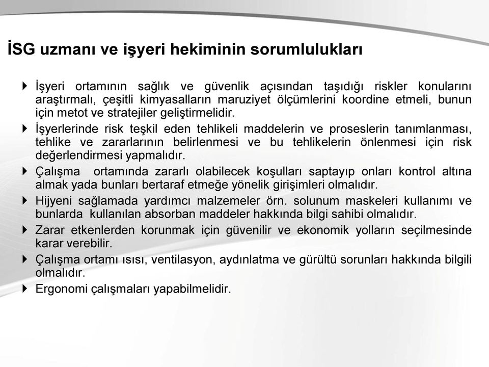 İşyerlerinde risk teşkil eden tehlikeli maddelerin ve proseslerin tanımlanması, tehlike ve zararlarının belirlenmesi ve bu tehlikelerin önlenmesi için risk değerlendirmesi yapmalıdır.