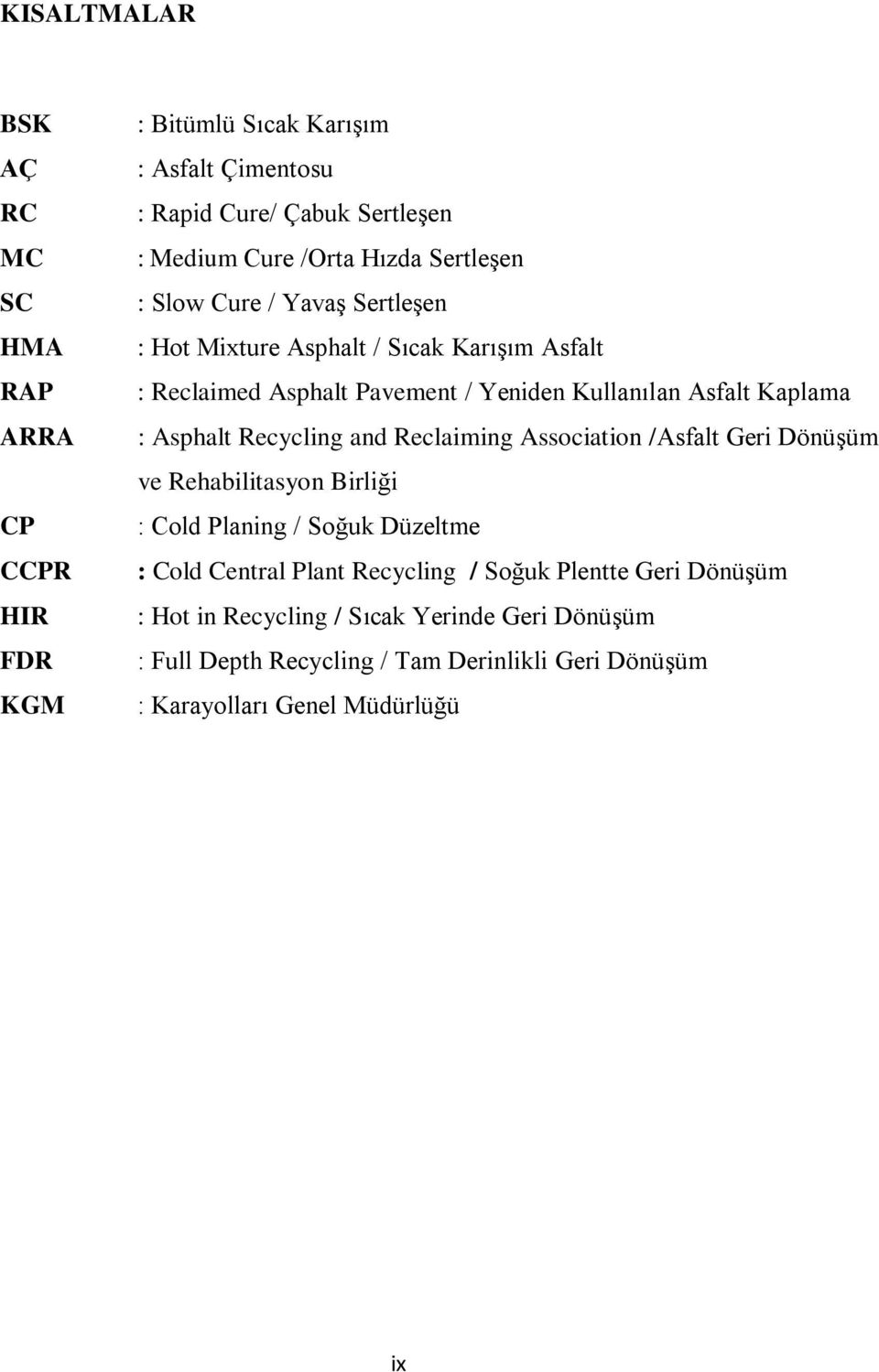 Asphalt Recycling and Reclaiming Association /Asfalt Geri DönüĢüm ve Rehabilitasyon Birliği : Cold Planing / Soğuk Düzeltme : Cold Central Plant Recycling /