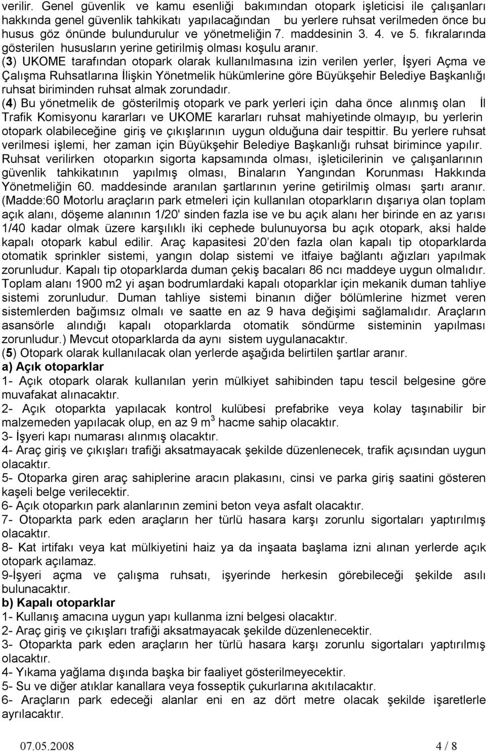 yönetmeliğin 7. maddesinin 3. 4. ve 5. fıkralarında gösterilen hususların yerine getirilmiş olması koşulu aranır.