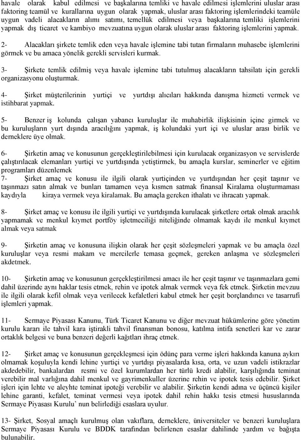 2- Alacakları şirkete temlik eden veya havale işlemine tabi tutan firmaların muhasebe işlemlerini görmek ve bu amaca yönelik gerekli servisleri kurmak.