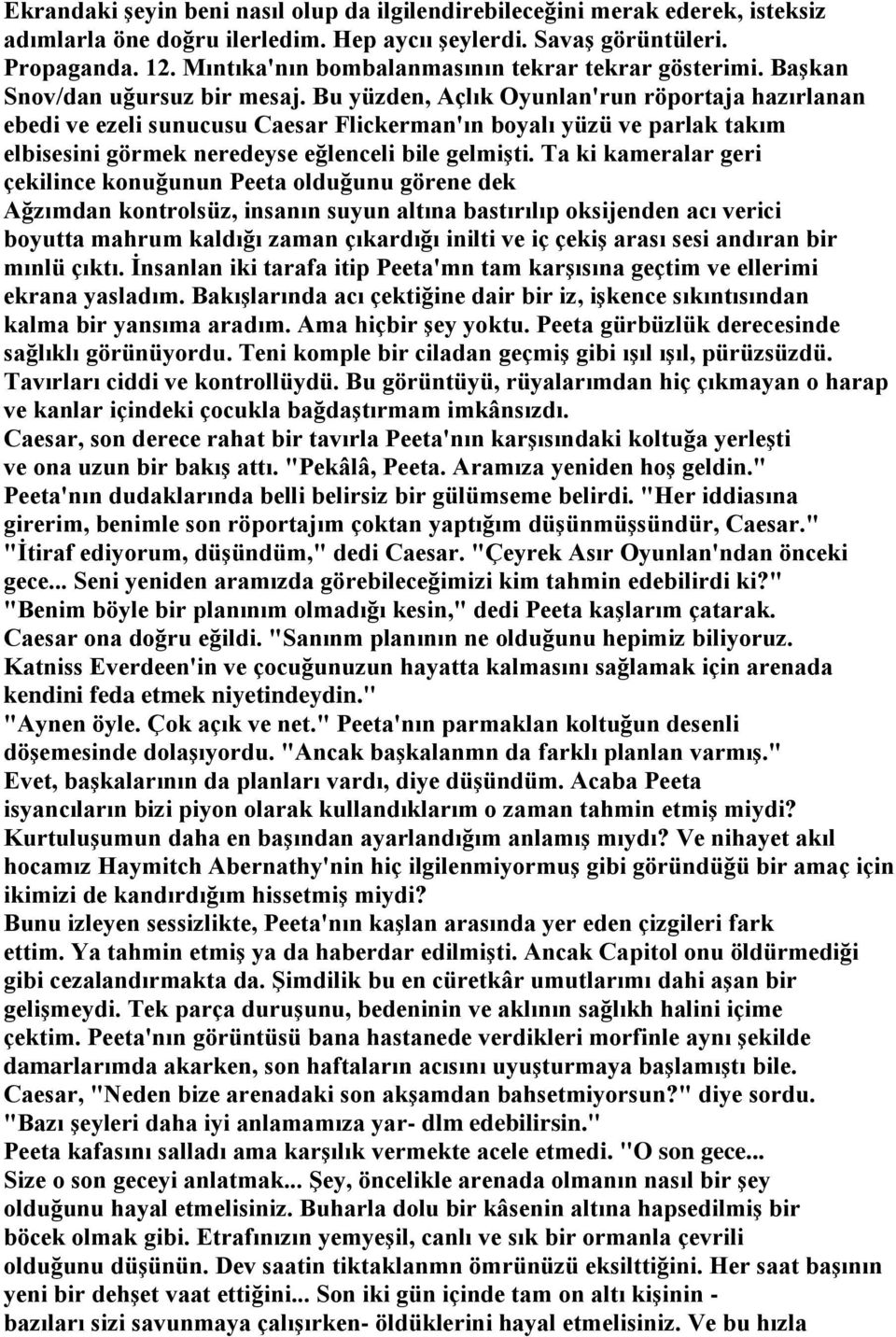 Bu yüzden, Açlık Oyunlan'run röportaja hazırlanan ebedi ve ezeli sunucusu Caesar Flickerman'ın boyalı yüzü ve parlak takım elbisesini görmek neredeyse eğlenceli bile gelmişti.