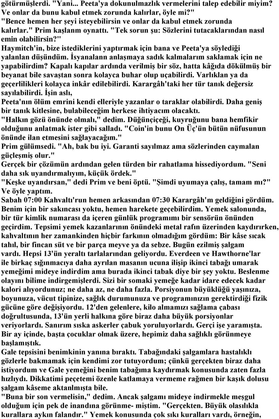 " Haymitch'in, bize istediklerini yaptırmak için bana ve Peeta'ya söylediği yalanlan düşündüm. İsyanalann anlaşmaya sadık kalmalarım saklamak için ne yapabilirdim?