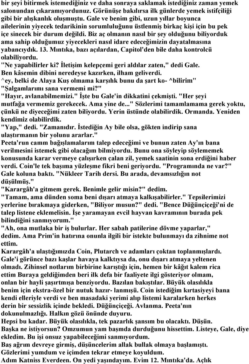 Biz aç olmanın nasıl bir şey olduğunu biliyorduk ama sahip olduğumuz yiyecekleri nasıl idare edeceğimizin dayatalmasına yabancıydık. 13.