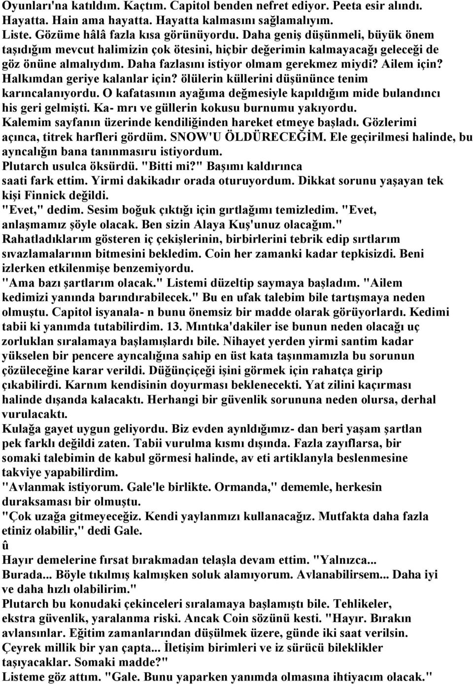 Halkımdan geriye kalanlar için? ölülerin küllerini düşününce tenim karıncalanıyordu. O kafatasının ayağıma değmesiyle kapıldığım mide bulandıncı his geri gelmişti.