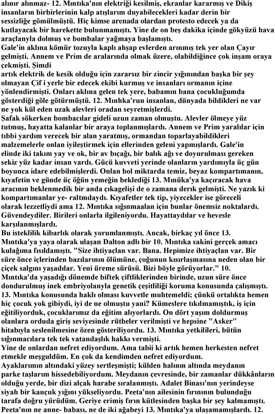 Gale'in aklına kömür tozuyla kaplı ahşap evlerden arınmış tek yer olan Çayır gelmişti. Annem ve Prim de aralarında olmak üzere, olabildiğince çok inşam oraya çekmişti.