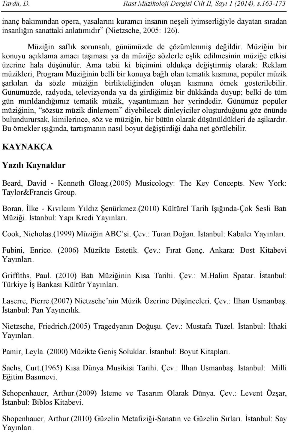 Müziğin saflık sorunsalı, günümüzde de çözümlenmiş değildir. Müziğin bir konuyu açıklama amacı taşıması ya da müziğe sözlerle eşlik edilmesinin müziğe etkisi üzerine hala düşünülür.