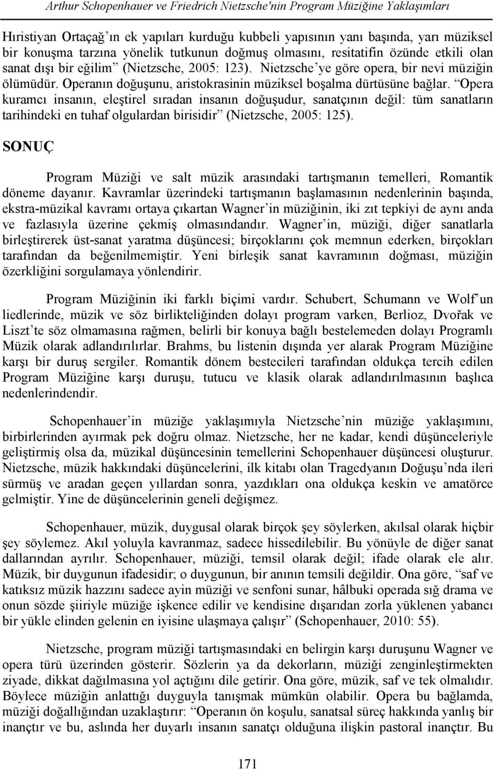 Operanın doğuşunu, aristokrasinin müziksel boşalma dürtüsüne bağlar.