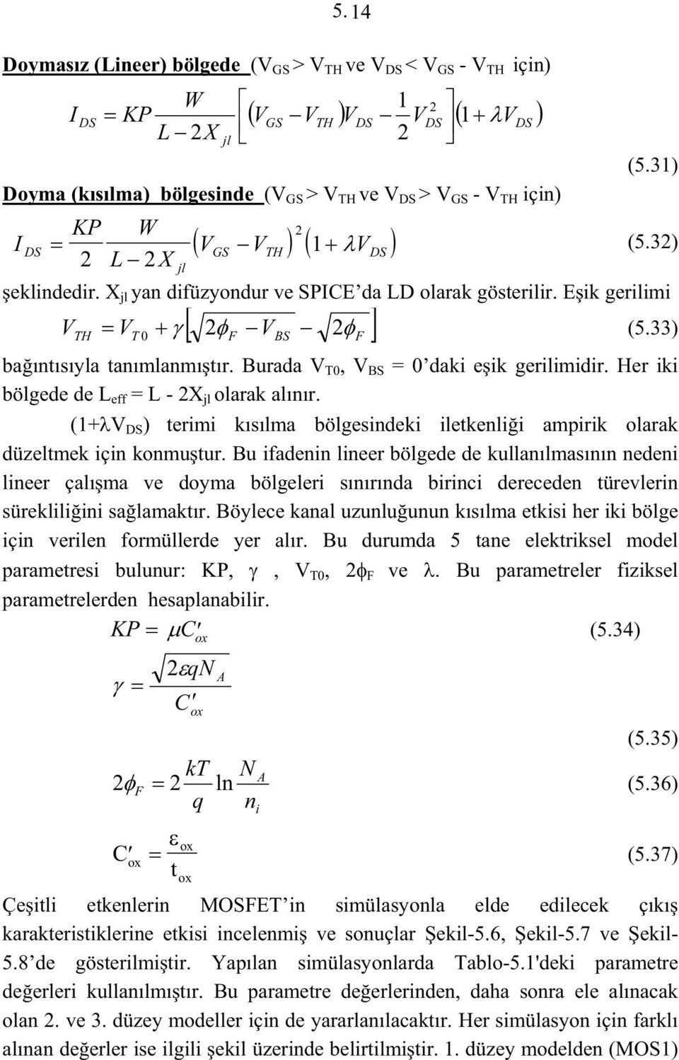 Her iki bölgede de L eff = L - X jl olarak alınır. (1+V ) terimi kısılma bölgesindeki iletkenlii ampirik olarak düzeltmek için konmutur.