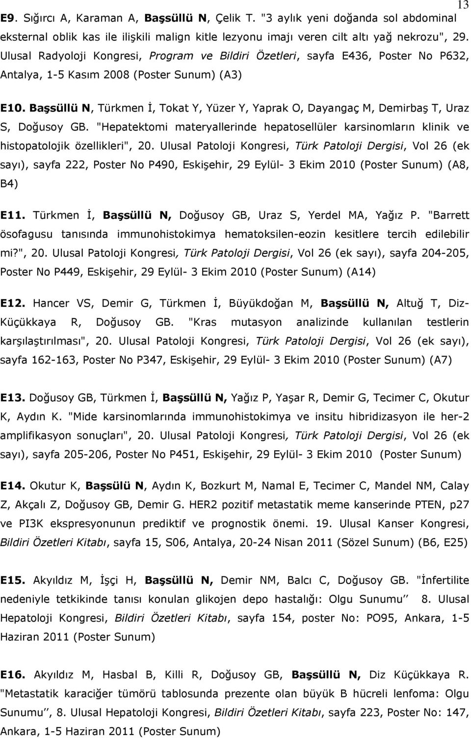 Başsüllü N, Türkmen İ, Tokat Y, Yüzer Y, Yaprak O, Dayangaç M, Demirbaş T, Uraz S, Doğusoy GB. "Hepatektomi materyallerinde hepatosellüler karsinomların klinik ve histopatolojik özellikleri", 20.