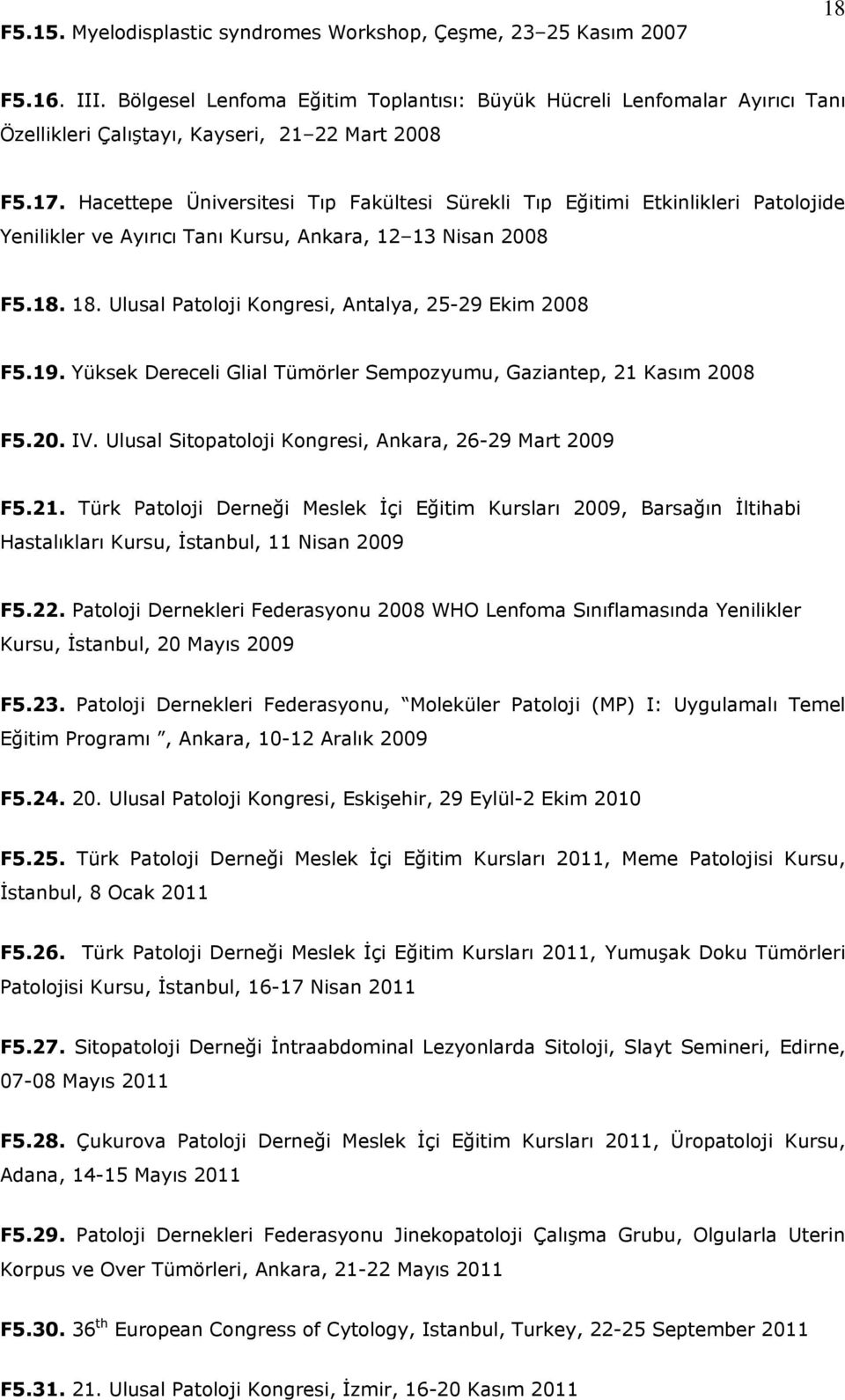 Hacettepe Üniversitesi Tıp Fakültesi Sürekli Tıp Eğitimi Etkinlikleri Patolojide Yenilikler ve Ayırıcı Tanı Kursu, Ankara, 12 13 Nisan 2008 F5.18. 18.