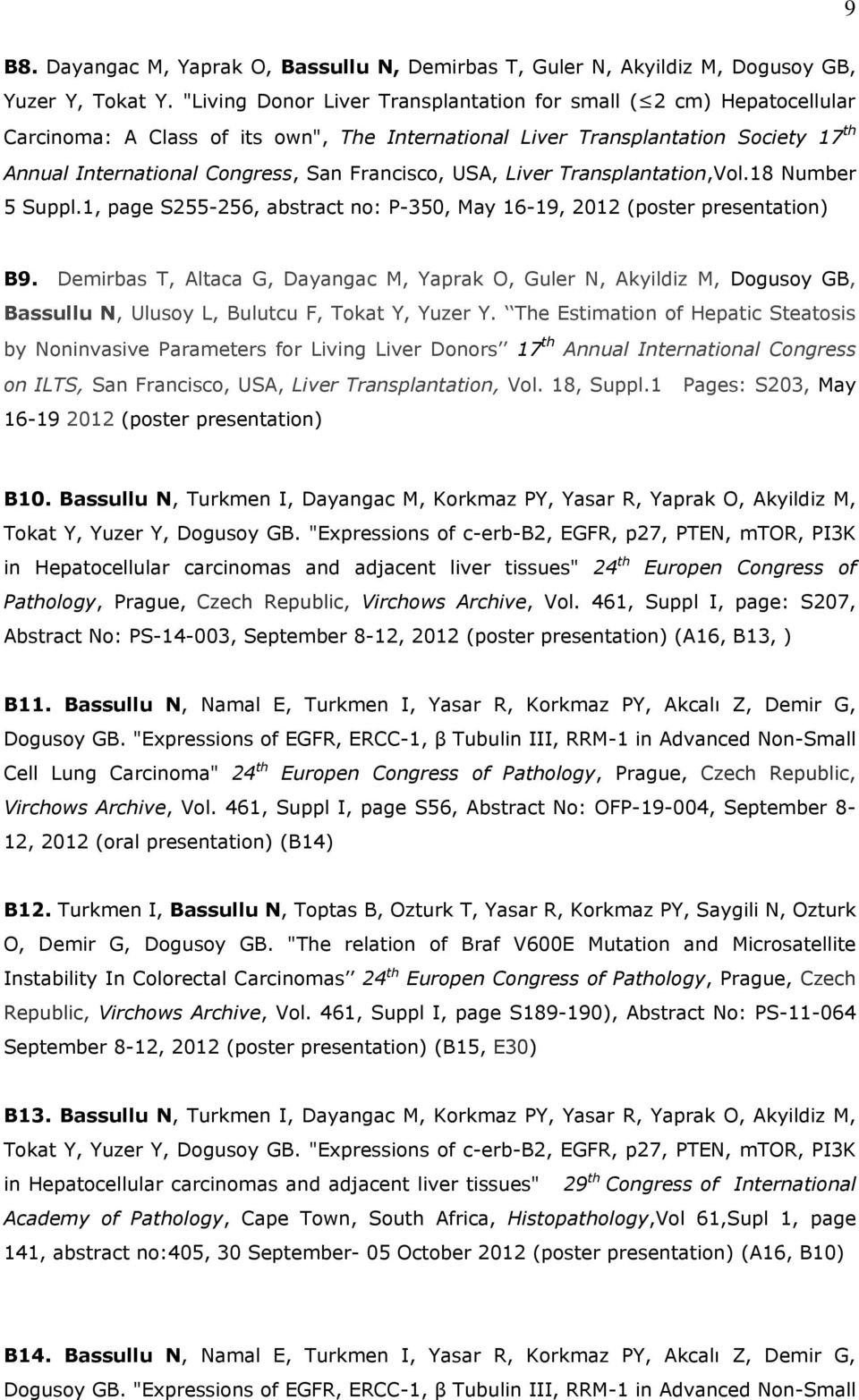 Francisco, USA, Liver Transplantation,Vol.18 Number 5 Suppl.1, page S255-256, abstract no: P-350, May 16-19, 2012 (poster presentation) B9.