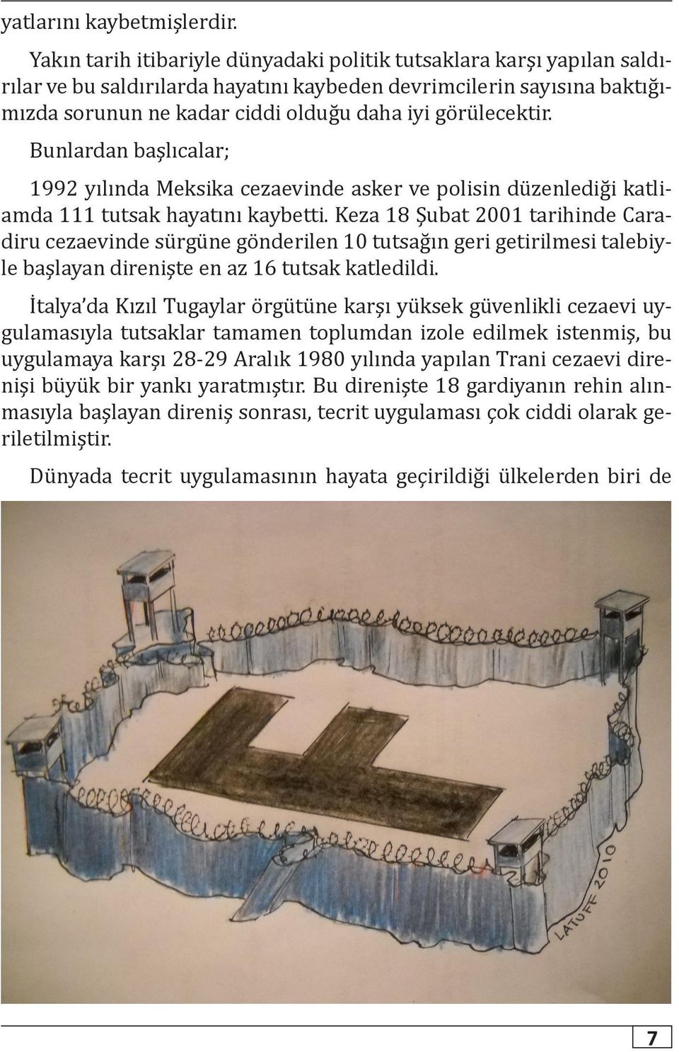 görülecektir. Bunlardan başlıcalar; 1992 yılında Meksika cezaevinde asker ve polisin düzenlediği katliamda 111 tutsak hayatını kaybetti.