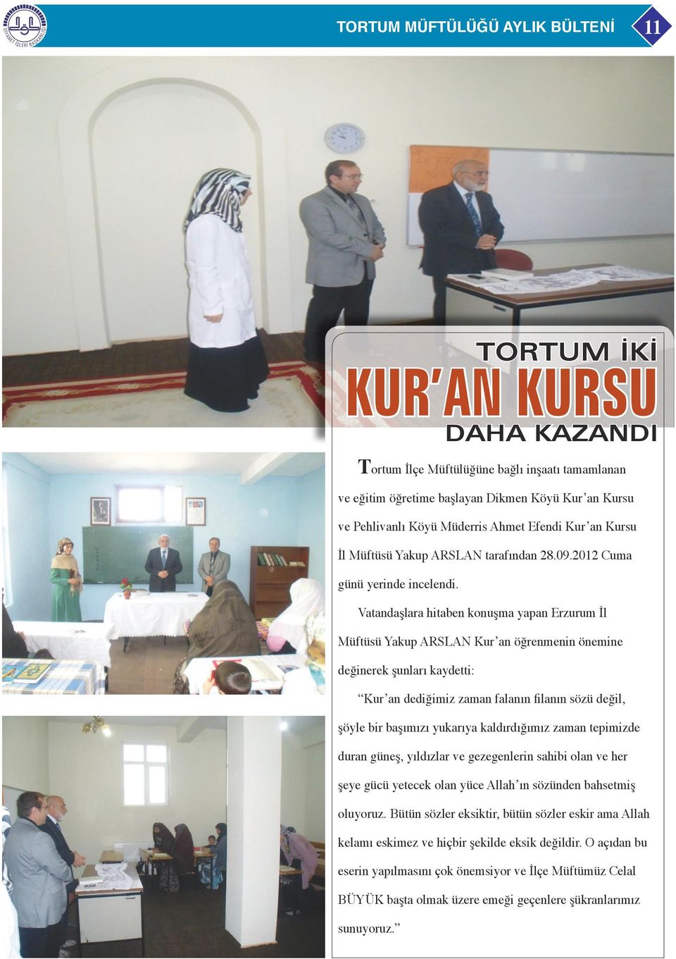 Vatandaşlara hitaben konuşma yapan Erzurum İl Müftüsü Yakup ARSLAN Kur an öğrenmenin önemine değinerek şunları kaydetti: Kur an dediğimiz zaman falanın filanın sözü değil, şöyle bir başımızı yukarıya