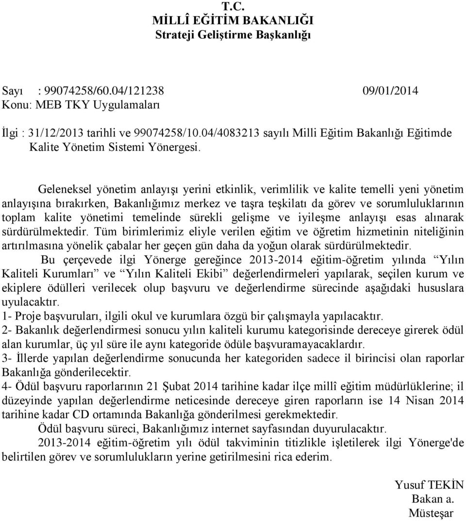 Geleneksel yönetim anlayışı yerini etkinlik, verimlilik ve kalite temelli yeni yönetim anlayışına bırakırken, Bakanlığımız merkez ve taşra teşkilatı da görev ve sorumluluklarının toplam kalite