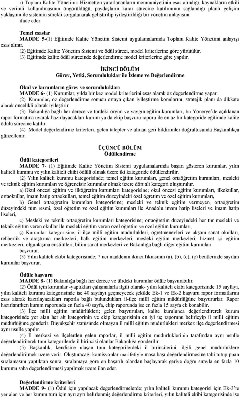 Temel esaslar MADDE 5-(1) Eğitimde Kalite Yönetim Sistemi uygulamalarında Toplam Kalite Yönetimi anlayışı esas alınır.