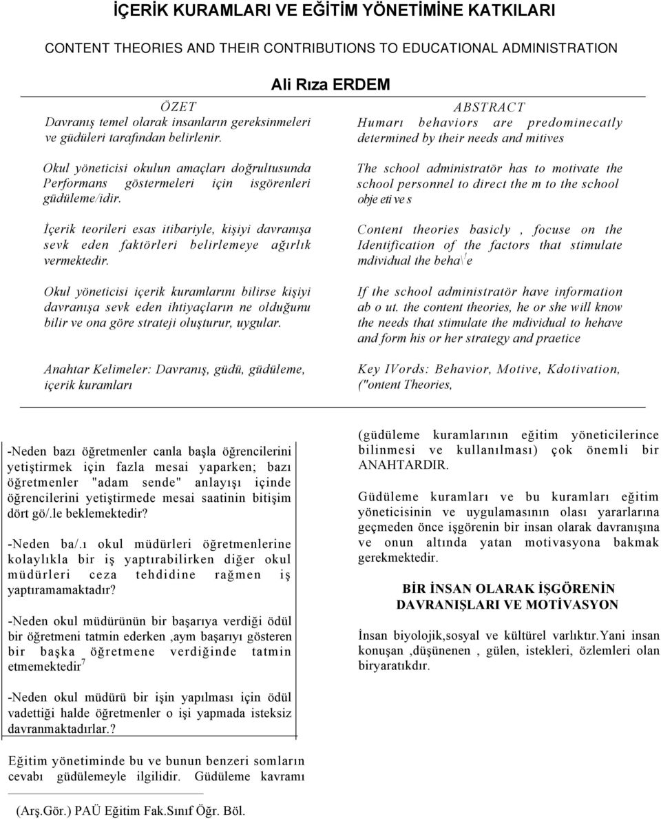 Ali Rıza ERDEM ABSTRACT Humarı behaviors are predominecatly determined by their needs and mitives Okul yöneticisi okulun amaçları doğrultusunda Performans göstermeleri için isgörenleri güdüleme/idir.