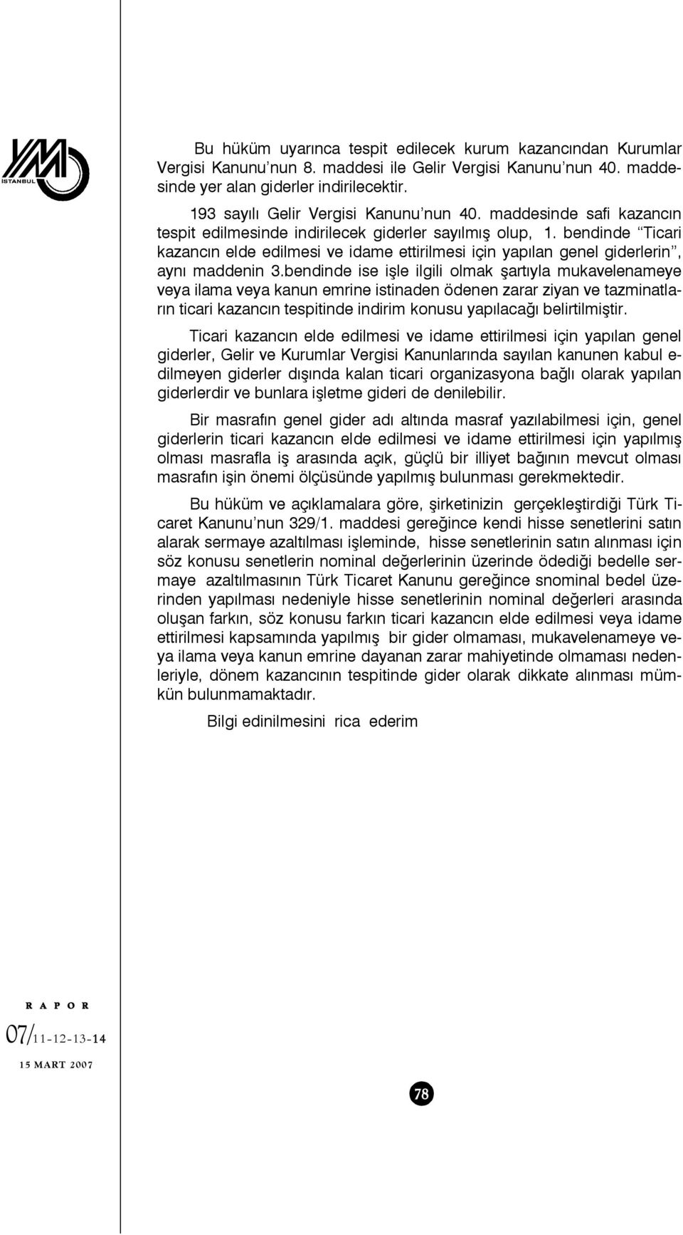 bendinde Ticari kazancın elde edilmesi ve idame ettirilmesi için yapılan genel giderlerin, aynı maddenin 3.