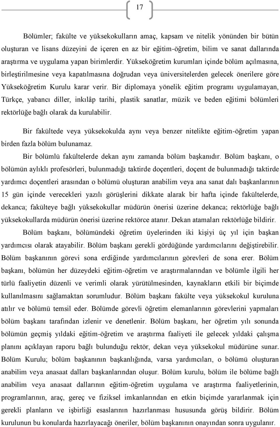 Bir diplomaya yönelik eğitim programı uygulamayan, Türkçe, yabancı diller, inkılâp tarihi, plastik sanatlar, müzik ve beden eğitimi bölümleri rektörlüğe bağlı olarak da kurulabilir.