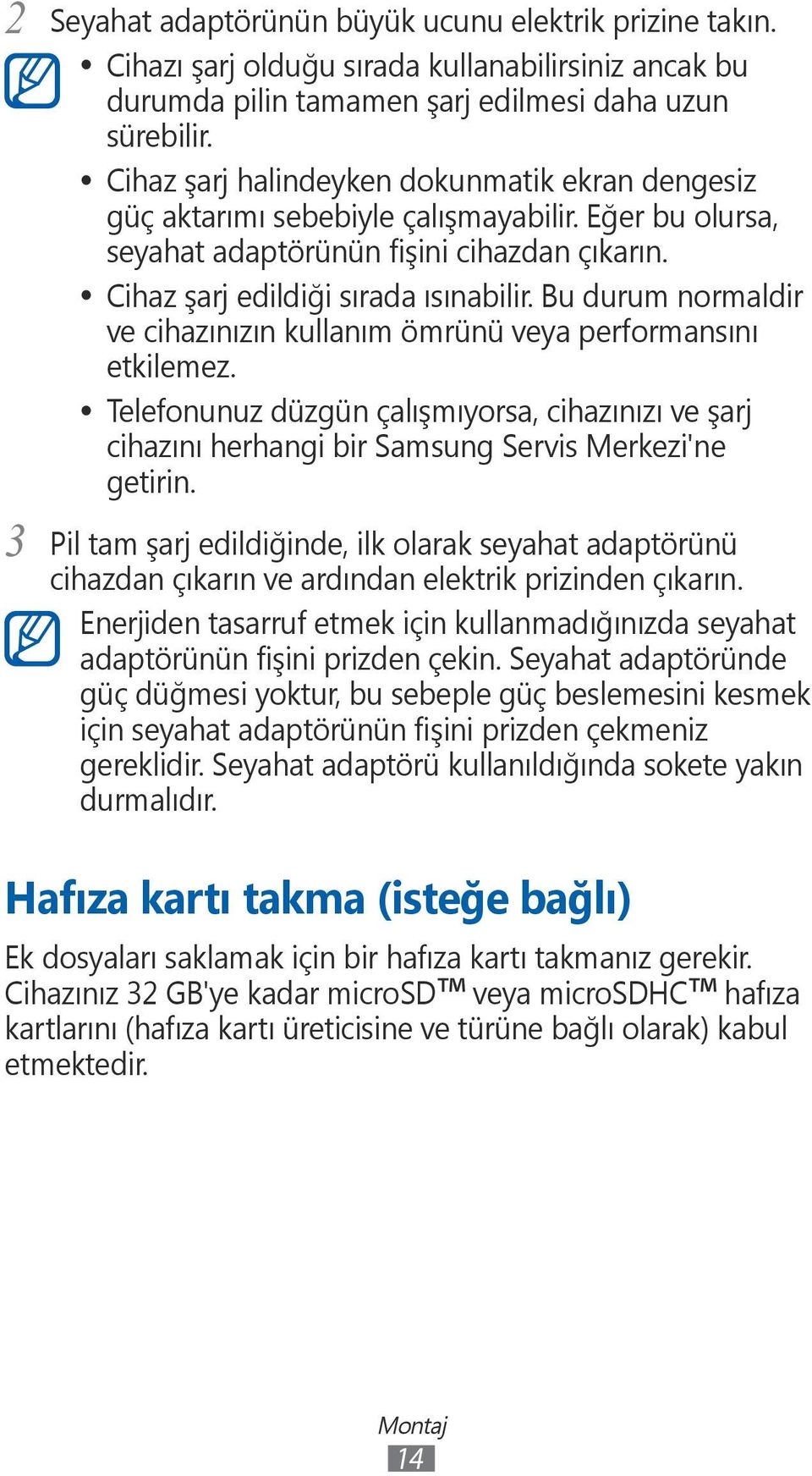 Bu durum normaldir ve cihazınızın kullanım ömrünü veya performansını etkilemez. Telefonunuz düzgün çalışmıyorsa, cihazınızı ve şarj cihazını herhangi bir Samsung Servis Merkezi'ne getirin.