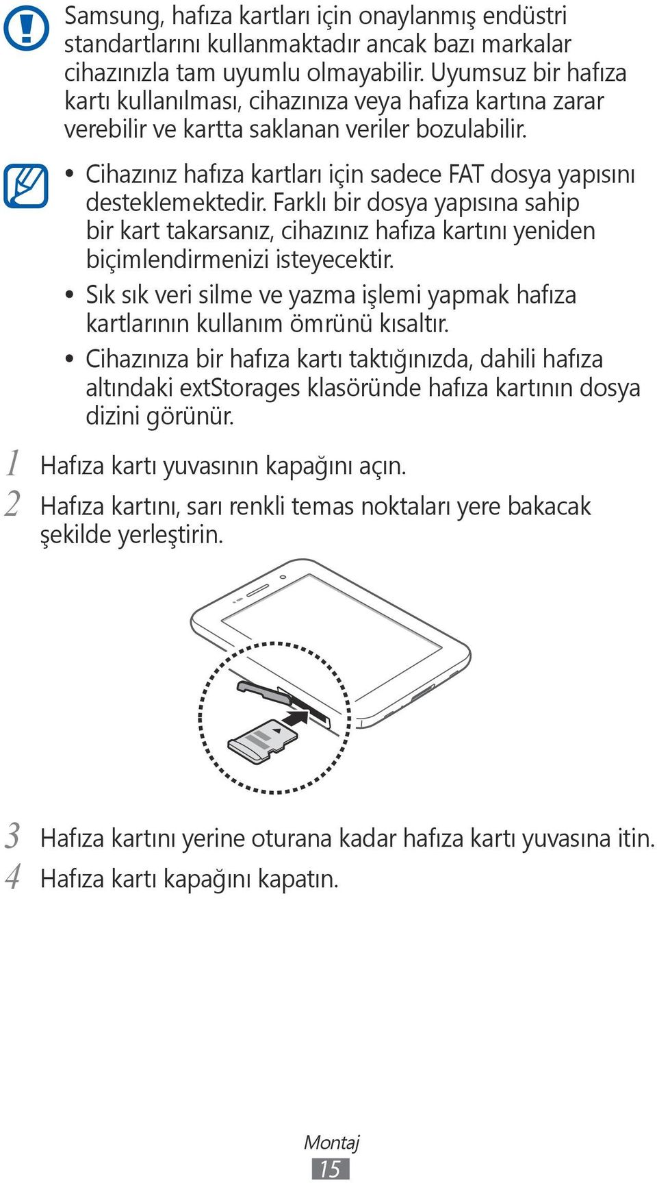 Farklı bir dosya yapısına sahip bir kart takarsanız, cihazınız hafıza kartını yeniden biçimlendirmenizi isteyecektir.