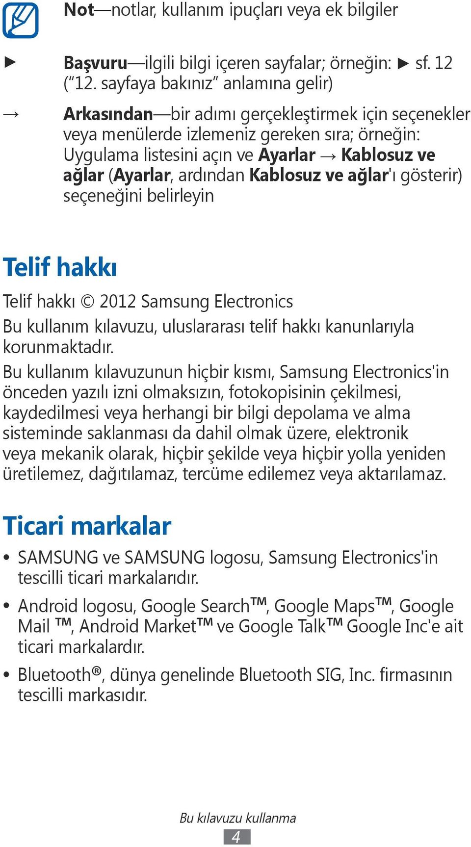 ardından Kablosuz ve ağlar'ı gösterir) seçeneğini belirleyin Telif hakkı Telif hakkı 2012 Samsung Electronics Bu kullanım kılavuzu, uluslararası telif hakkı kanunlarıyla korunmaktadır.