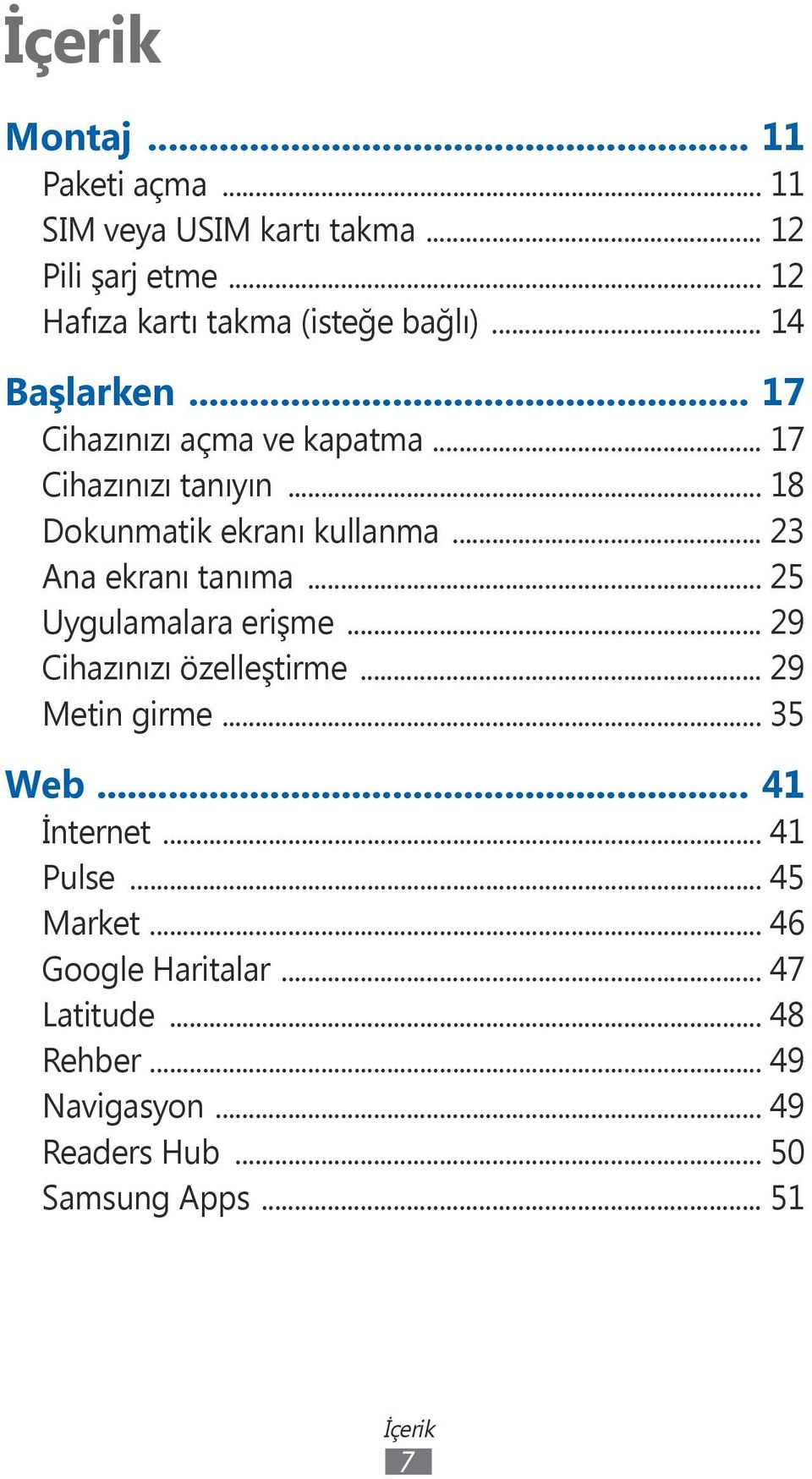 .. 23 Ana ekranı tanıma... 25 Uygulamalara erişme... 29 Cihazınızı özelleştirme... 29 Metin girme... 35 Web... 41 İnternet.