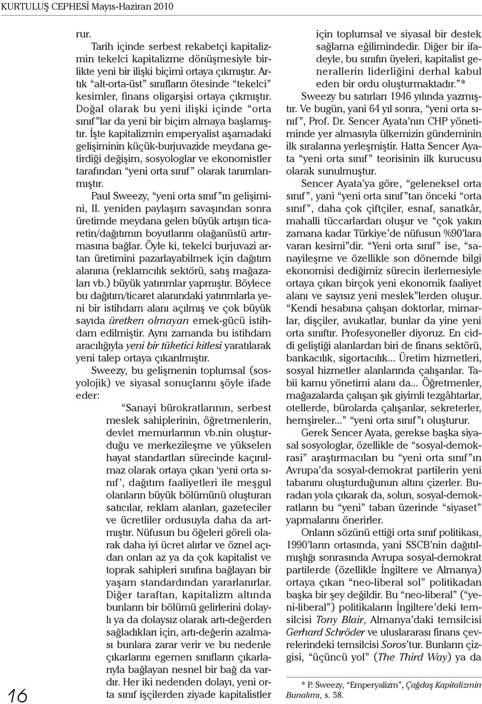 İşte kapitalizmin emperyalist aşamadaki gelişiminin küçük-burjuvazide meydana getirdiği değişim, sosyologlar ve ekonomistler tarafından yeni orta sınıf olarak tanımlanmıştır.