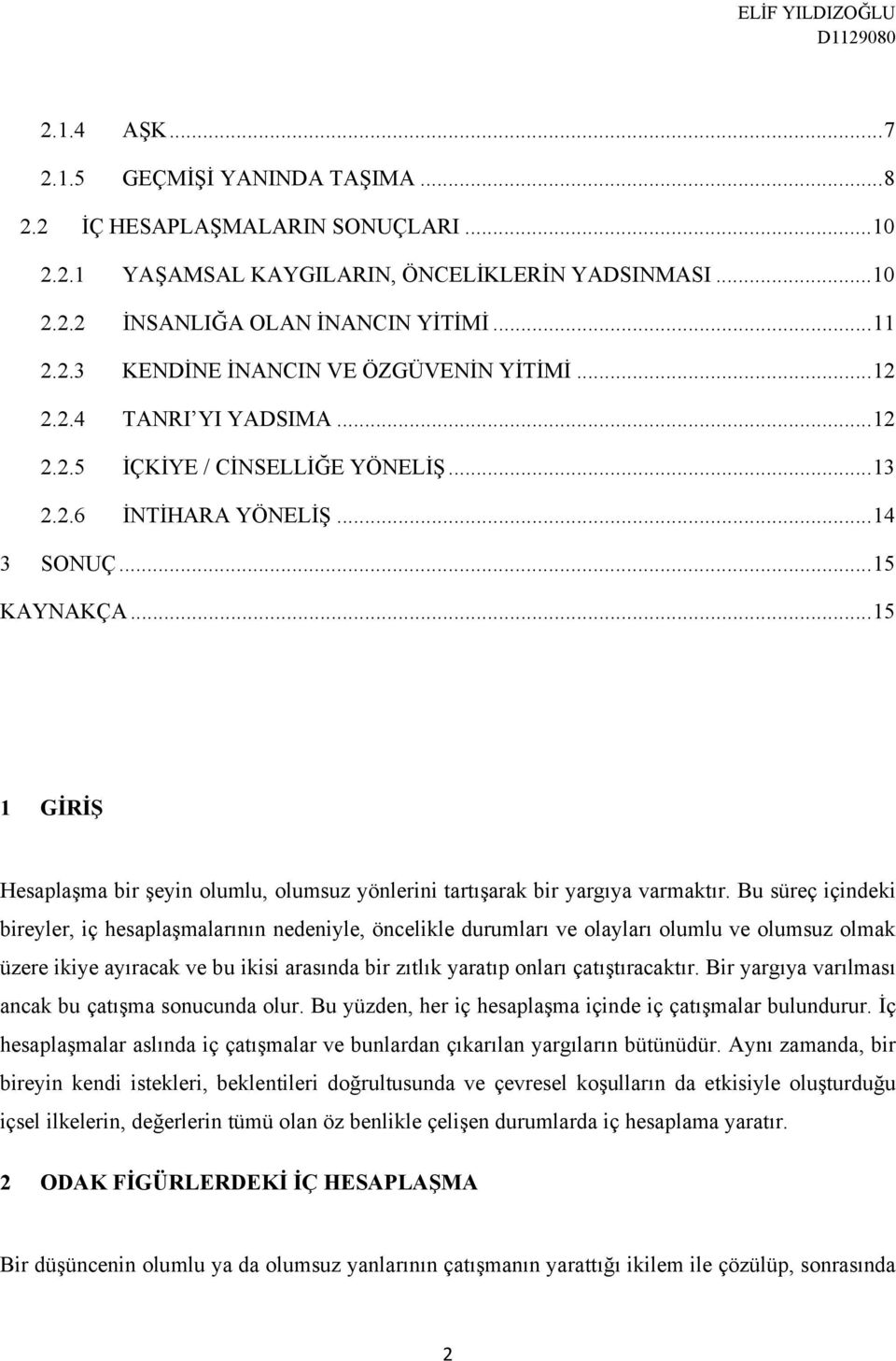 .. 15 1 GİRİŞ Hesaplaşma bir şeyin olumlu, olumsuz yönlerini tartışarak bir yargıya varmaktır.