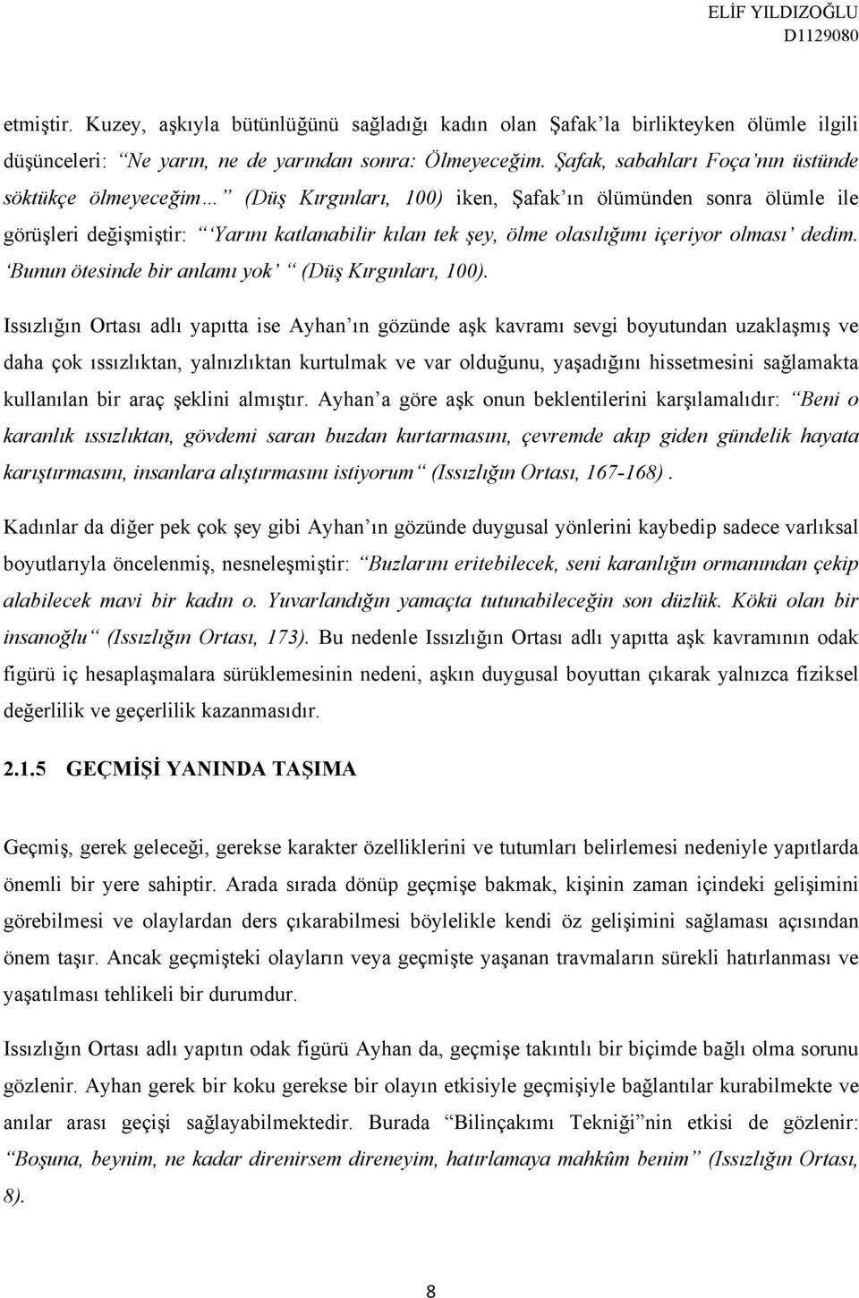 içeriyor olması dedim. Bunun ötesinde bir anlamı yok (Düş Kırgınları, 100).