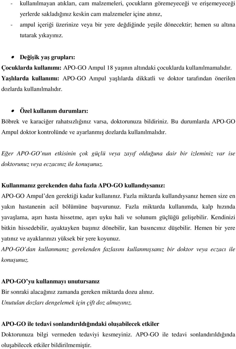 Yaşlılarda kullanımı: APO-GO Ampul yaşlılarda dikkatli ve doktor tarafından önerilen dozlarda kullanılmalıdır.