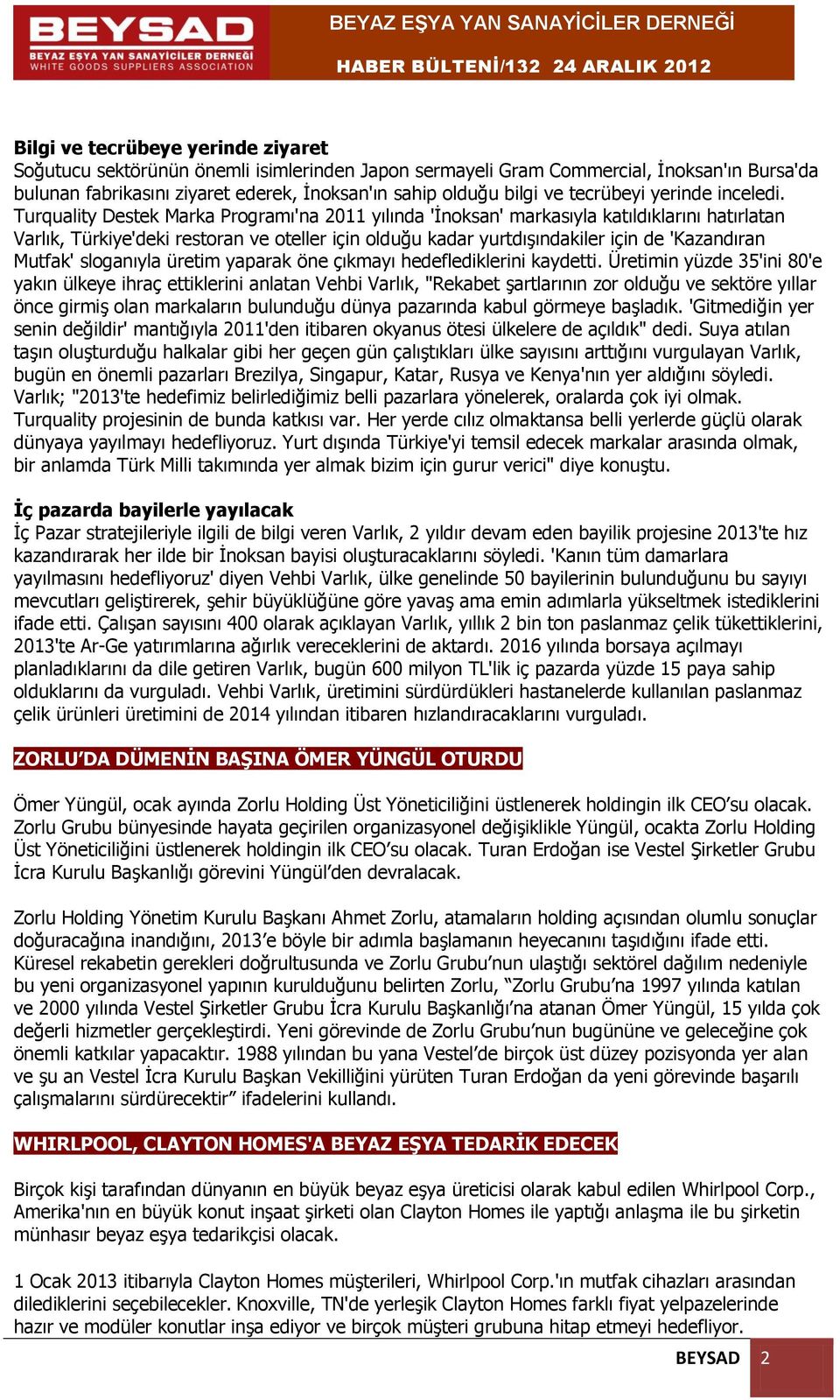 Turquality Destek Marka Programı'na 2011 yılında 'İnoksan' markasıyla katıldıklarını hatırlatan Varlık, Türkiye'deki restoran ve oteller için olduğu kadar yurtdışındakiler için de 'Kazandıran Mutfak'