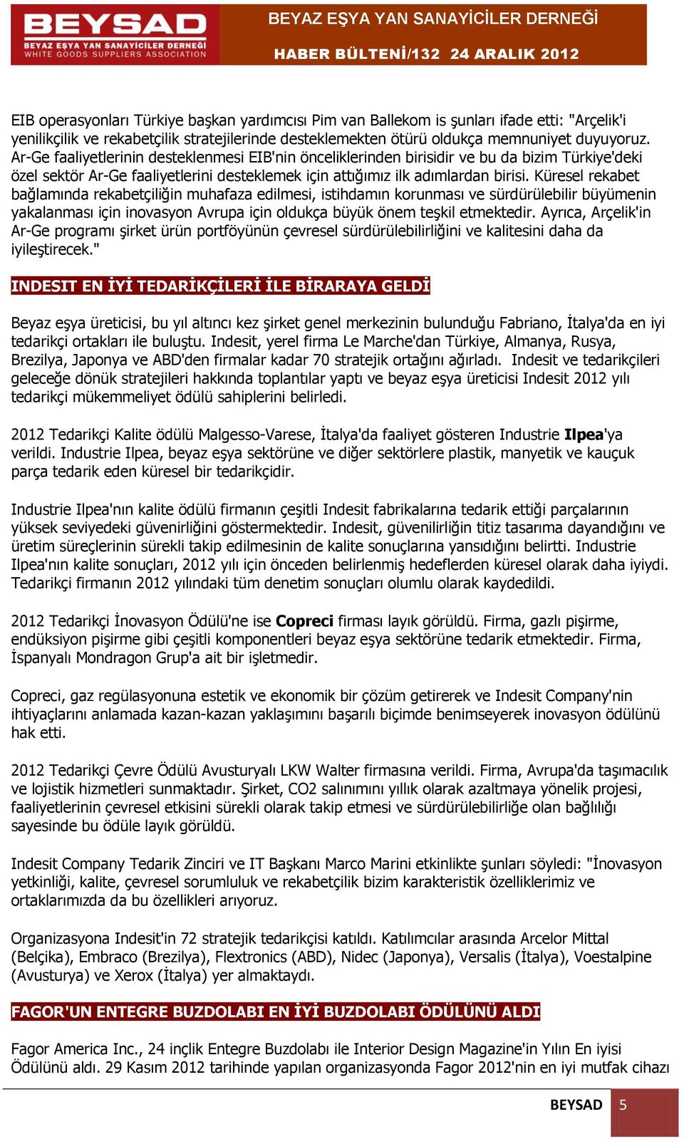 Küresel rekabet bağlamında rekabetçiliğin muhafaza edilmesi, istihdamın korunması ve sürdürülebilir büyümenin yakalanması için inovasyon Avrupa için oldukça büyük önem teşkil etmektedir.