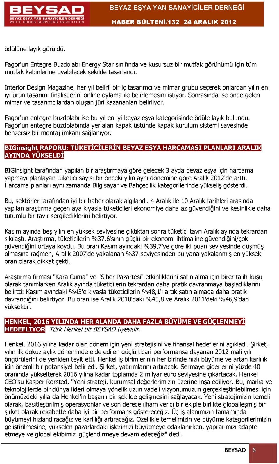 Sonrasında ise önde gelen mimar ve tasarımcılardan oluşan jüri kazananları belirliyor. Fagor'un entegre buzdolabı ise bu yıl en iyi beyaz eşya kategorisinde ödüle layık bulundu.