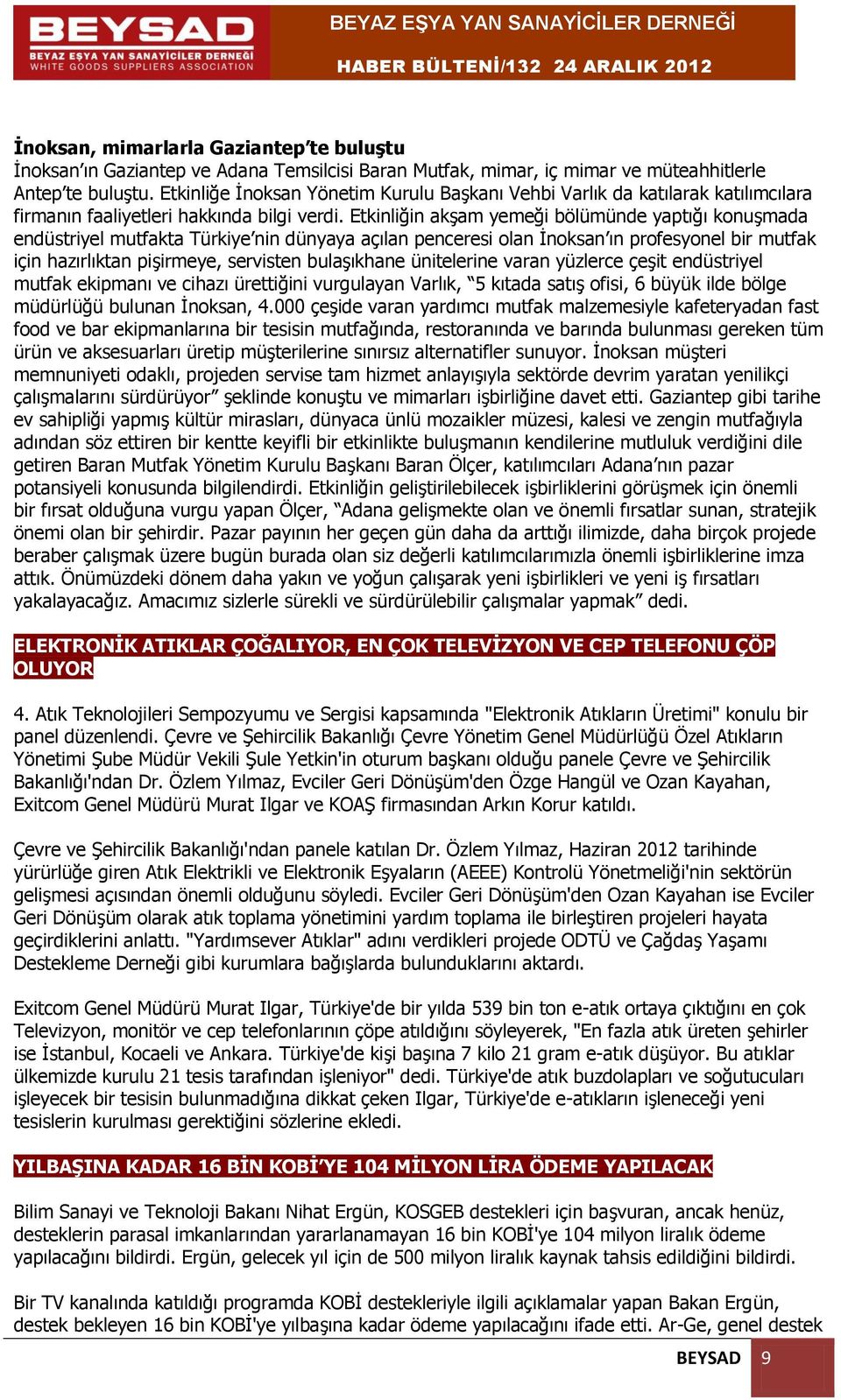 Etkinliğin akşam yemeği bölümünde yaptığı konuşmada endüstriyel mutfakta Türkiye nin dünyaya açılan penceresi olan İnoksan ın profesyonel bir mutfak için hazırlıktan pişirmeye, servisten bulaşıkhane