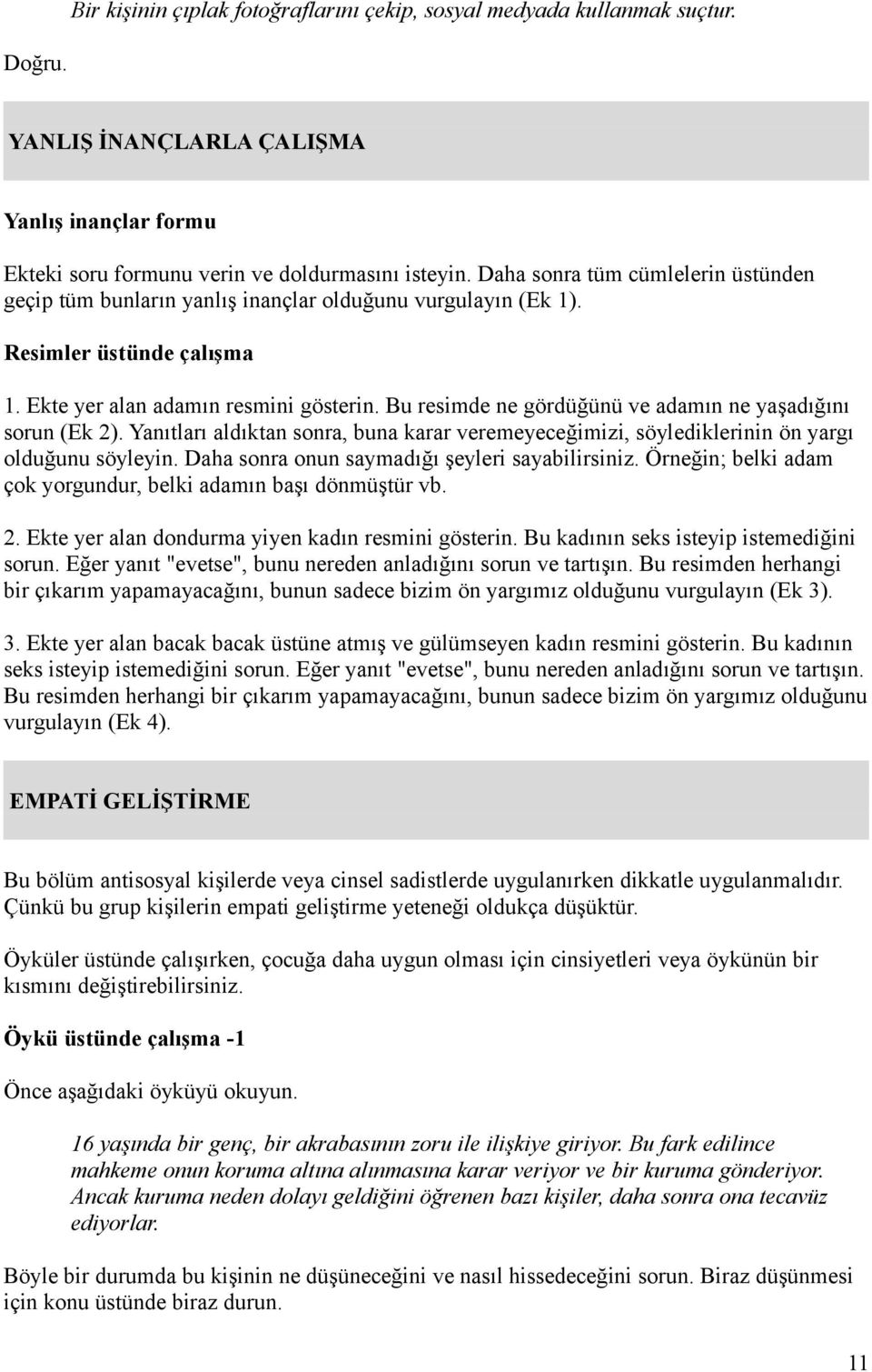 Bu resimde ne gördüğünü ve adamın ne yaşadığını sorun (Ek 2). Yanıtları aldıktan sonra, buna karar veremeyeceğimizi, söylediklerinin ön yargı olduğunu söyleyin.