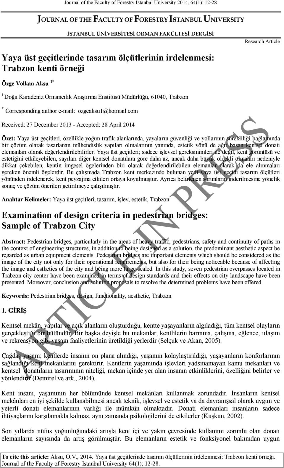 com Received: 27 December 2013 - Accepted: 28 April 2014 Özet: Yaya üst geçitleri, özellikle yoğun trafik alanlarında, yayaların güvenliği ve yollarının sürekliliği bağlamında bir çözüm olarak