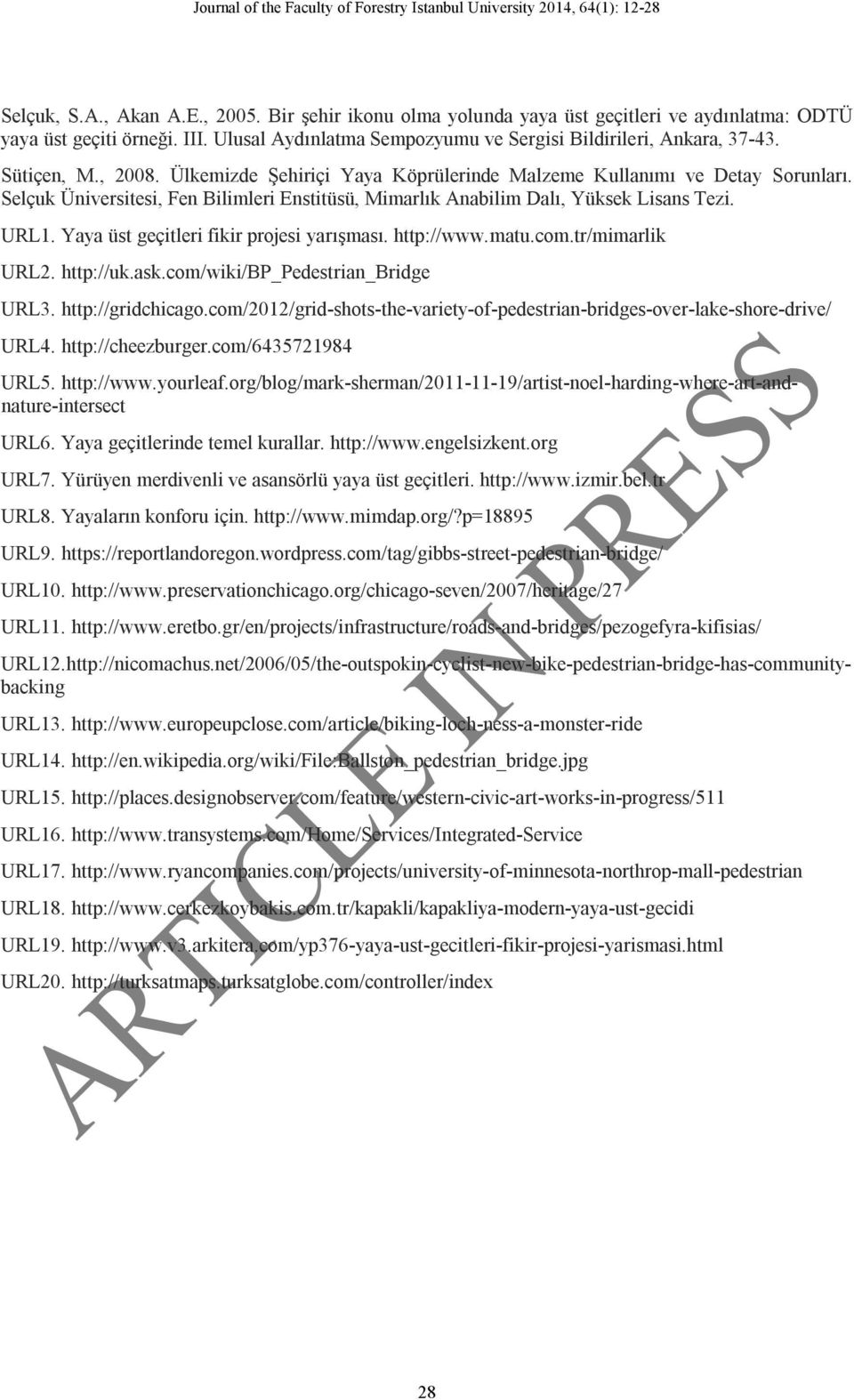 Yaya üst geçitleri fikir projesi yarışması. http://www.matu.com.tr/mimarlik URL2. http://uk.ask.com/wiki/bp_pedestrian_bridge URL3. http://gridchicago.